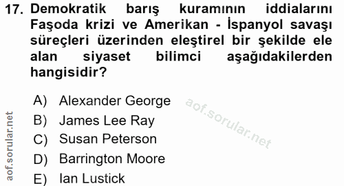 17. soru: Demokratik barış kuramının iddialarını Faşoda krizi ve Amerikan - İspanyol savaşı süreçleri üzerinden eleştirel bir ş…