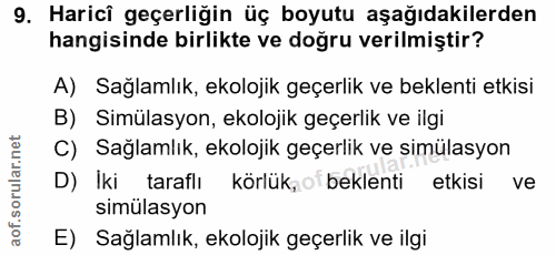9. soru: Harici geçerliğin üç boyutu aşağıdakilerden hangisinde birlikte ve doğru verilmiştir? A) Sağlamlık, ekolojik geçerlik…