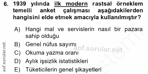 6. soru: 1939 yılında ilk modern rastsal örneklem temelli anket çalışması aşağıdakilerden hangisini elde etmek amacıyla kullan…