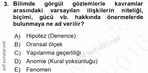 3. soru: Bilimde görgül gözlemlerle kavramlar arasındaki varsayılan ilişkilerin niteliği, biçimi, gücü vb. hakkında önermelerd…