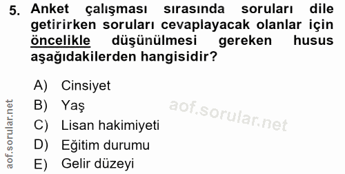 5. soru: Anket çalışması sırasında soruları dile getirirken soruları cevaplayacak olanlar için öncelikle düşünülmesi gereken h…