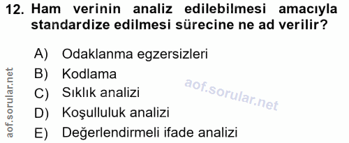 12. soru: Ham verinin analiz edilebilmesi amacıyla standardize edilmesi sürecine ne ad verilir? A) Odaklanma egzersizleri B) Ko…