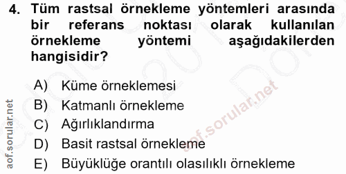 4. soru: Tüm rastsal örnekleme yöntemleri arasında bir referans noktası olarak kullanılan örnekleme yöntemi aşağıdakilerden ha…