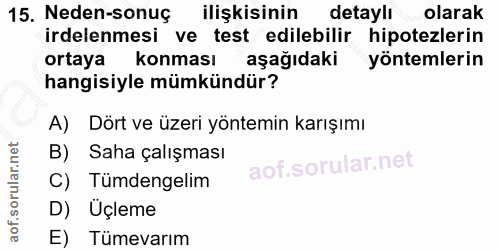 15. soru: Neden-sonuç ilişkisinin detaylı olarak irdelenmesi ve test edilebilir hipotezlerin ortaya konması aşağıdaki yöntemler…