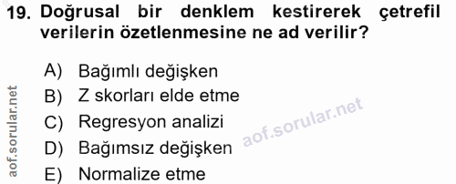 19. soru: Doğrusal bir denklem kestirerek çetrefil verilerin özetlenmesine ne ad verilir? A) Bağımlı değişken B) Z skorları eld…
