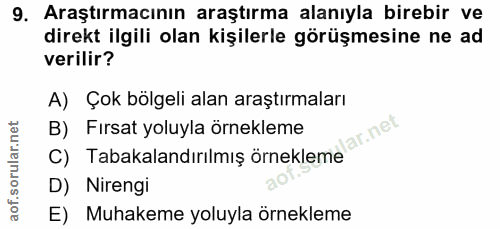 9. soru: Araştırmacının araştırma alanıyla birebir ve direkt ilgili olan kişilerle görüşmesine ne ad verilir? A) Çok bölgeli a…