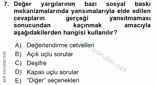 7. soru: Değer yargılarının bazı sosyal baskı mekanizmalarında yansımalarıyla elde edilen cevapların gerçeği yansıtmaması sonu…