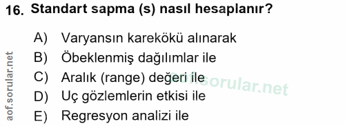 16. soru: Standart sapma (s) nasıl hesaplanır? A) Varyansın karekökü alınarak B) Öbeklenmiş dağılımlar ile C) Aralık (range) de…