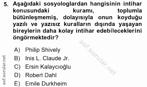 5. soru: Aşağıdaki sosyologlardan hangisinin intihar konusundaki kuramı, toplumla bütünleşmemiş, dolayısıyla onun koyduğu yazı…