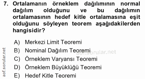 7. soru: Ortalamanın örneklem dağılımının normal dağılım olduğunu ve bu dağılımın ortalamasının hedef kitle ortalamasına eşit…