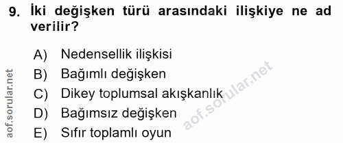 9. soru: İki değişken türü arasındaki ilişkiye ne ad verilir? A) Nedensellik ilişkisi B) Bağımlı değişken ular.net C) Dikey to…