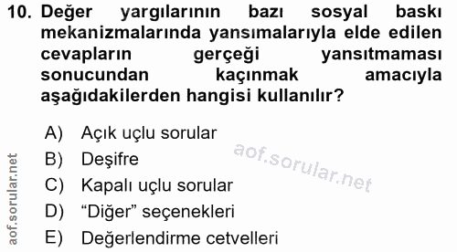 10. soru: Değer yargılarının bazı sosyal baskı mekanizmalarında yansımalarıyla elde edilen cevapların gerçeği yansıtmaması sonu…