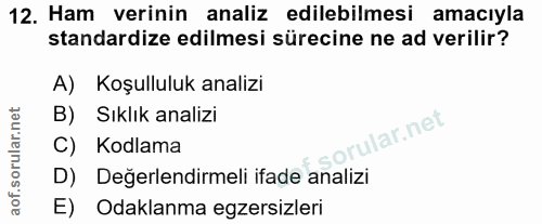 12. soru: Ham verinin analiz edilebilmesi amacıyla standardize edilmesi sürecine ne ad verilir? A) Koşulluluk analizi B) Sıklık…