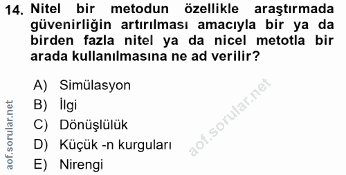 14. soru: Nitel bir metodun özellikle araştırmada güvenirliğin artırılması amacıyla bir ya da birden fazla nitel ya da nicel me…