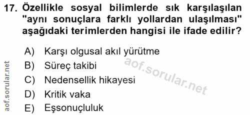 17. soru: Özellikle sosyal bilimlerde sık karşılaşılan "aynı sonuçlara farklı yollardan ulaşılması" aşağıdaki terimlerden hangi…