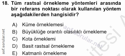 18. soru: Tüm rastsal örnekleme yöntemleri arasında bir referans noktası olarak kullanılan yöntem aşağıdakilerden hangisidir? A…