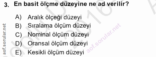 3. soru: En basit ölçme düzeyine ne ad verilir? A) Aralık ölçeği düzeyi B) Sıralama ölçüm düzeyi C) Nominal ölçüm düzeyi D) Or…