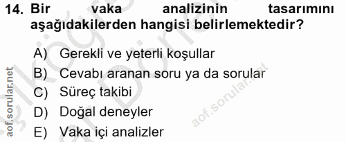 14. soru: Bir vaka analizinin tasarımını aşağıdakilerden hangisi belirlemektedir? A) Gerekli ve yeterli koşullar B) Cevabı aran…