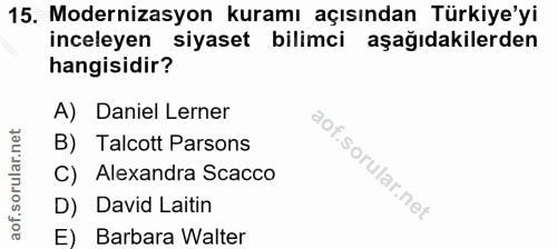 15. soru: Modernizasyon kuramı açısından Türkiye'yi inceleyen siyaset bilimci aşağıdakilerden hangisidir? A) Daniel Lerner B) T…