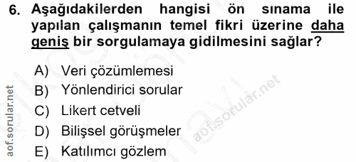 6. soru: Aşağıdakilerden hangisi ön sınama ile yapılan çalışmanın temel fikri üzerine daha geniş bir sorgulamaya gidilmesini s…