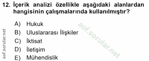 12. soru: Içerik analizi özellikle aşağıdaki alanlardan hangisinin çalışmalarında kullanılmıştır? A) Hukuk B) Uluslararası İliş…