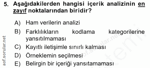 5. soru: Aşağıdakilerden hangisi içerik analizinin en zayıf noktalarından biridir? A) Ham verilerin analizi B) Farklılıkların…