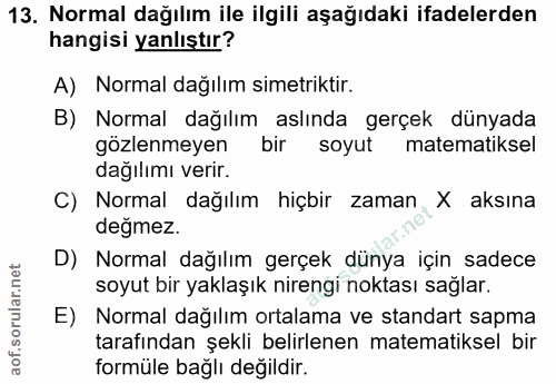 13. soru: Normal dağılım ile ilgili aşağıdaki ifadelerden hangisi yanlıştır? A) Normal dağılım simetriktir. B) Normal dağılım a…