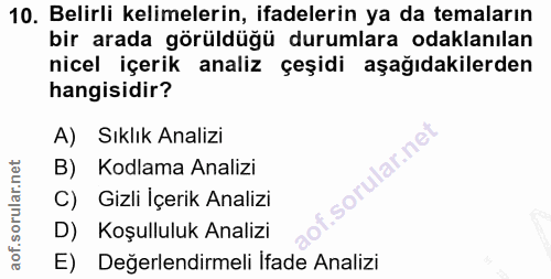 10. soru: Belirli kelimelerin, ifadelerin ya da temaların bir arada görüldüğü durumlara odaklanılan nicel içerik analiz çeşidi…