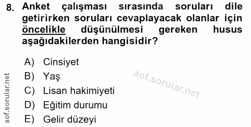 8. soru: Anket çalışması sırasında soruları dile getirirken soruları cevaplayacak olanlar için öncelikle düşünülmesi gereken h…