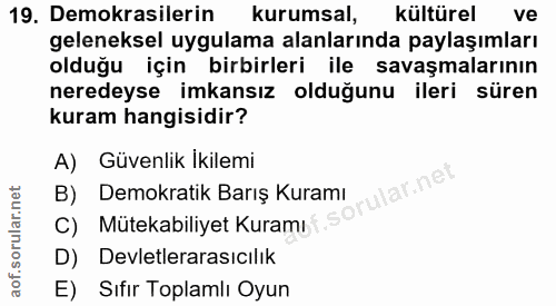 19. soru: Demokrasilerin kurumsal, kültürel ve geleneksel uygulama alanlarında paylaşımları olduğu için birbirleri ile savaşmal…