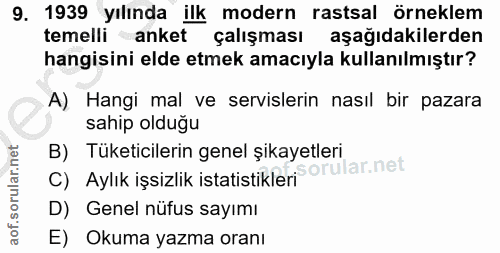 9. soru: 1939 yılında ilk modern rastsal örneklem temelli anket çalışması aşağıdakilerden hangisini elde etmek amacıyla kullan…
