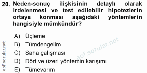 20. soru: Neden-sonuç ilişkisinin detaylı olarak irdelenmesi ve test edilebilir hipotezlerin ortaya konması aşağıdakim yöntemle…
