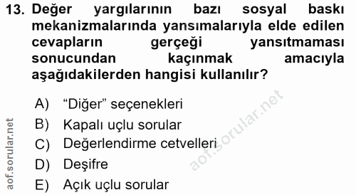 13. soru: Değer yargılarının bazı sosyal baskı mekanizmalarında yansımalarıyla elde edilen cevapların gerçeği yansıtmaması sonu…