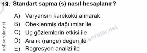 19. soru: Standart sapma (s) nasıl hesaplanır? A) Varyansın karekökü alınarak B) Öbeklenmiş dağılımlar ile D) Aralik (range) de…