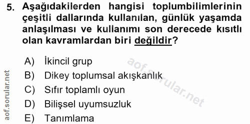 5. soru: Aşağıdakilerden hangisi toplumbilimlerinin çeşitli dallarında kullanılan, günlük yaşamda anlaşılması ve kullanımı son…