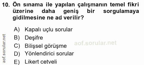 10. soru: Ön sınama ile yapılan çalışmanın temel fikri üzerine daha geniş bir sorgulamaya gidilmesine ne ad verilir? A) Kapalı…