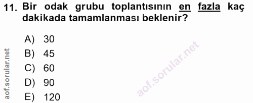 11. soru: Bir odak grubu toplantısının en fazla kaç dakikada tamamlanması beklenir? A) 30 B) 45 f. C) 60 D) 90 E) 120