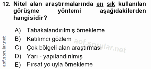 12. soru: Nitel alan araştırmalarında en sık kullanılan görüşme yöntemi aşağıdakilerden hangisidir? A) Tabakalandırılmış örnekl…