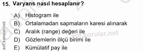 15. soru: Varyans nasıl hesaplanır? A) Histogram ile B) Ortalamadan sapmaların karesi alınarak C) Aralık (range) değeri ile oru…