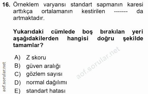 16. soru: Örneklem varyansı standart sapmanın karesi arttıkça ortalamanın | kestirilen da artmaktadır. Yukarıdaki cümlede boş b…