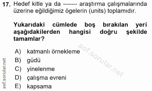17. soru: Hedef kitle ya da --- araştırma çalışmalarında üzerine eğildiğimiz ögelerin (units) toplamıdır. Yukarıdaki cümlede bo…