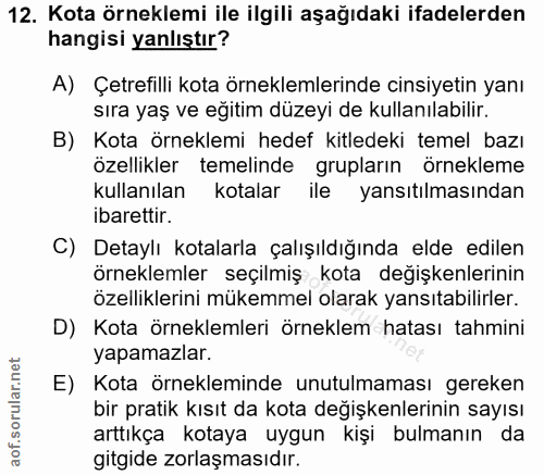 12. soru: Kota örneklemi ile ilgili aşağıdaki ifadelerden hangisi yanlıştır? A) Çetrefilli kota örneklemlerinde cinsiyetin yanı…