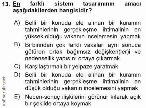 13. soru: En farklı sistem tasariminın amacı aşağıdakilerden hangisidir? A) Belli bir konuda ele alınan bir kuramın tahminlerin…