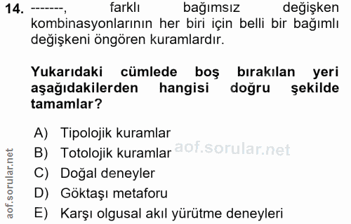 14. soru: ---, farklı bağımsız değişken kombinasyonlarının her biri için belli bir bağımlı değişkeni öngören kuramlardır. Yukar…
