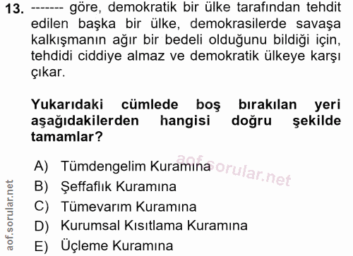 13. soru: --- göre, demokratik bir ülke tarafından tehdit edilen başka bir ülke, demokrasilerde savaşa kalkışmanın ağır bir bed…