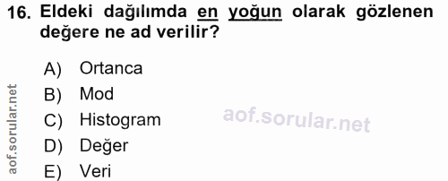 16. soru: Eldeki dağılımda en yoğun olarak gözlenen değere ne ad verilir? A) Ortanca B) Mod C) Histogram D) Değer E Veri