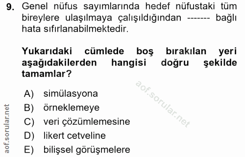 9. soru: Genel nüfus sayımlarında hedef nüfustaki tüm bireylere ulaşılmaya çalışıldığından - bağlı hata sıfırlanabilmektedir.…