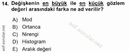 14. soru: Değişkenin en büyük ile en küçük gözlem değeri arasındaki farka ne ad verilir? A) Mod B) Ortanca C) Nirengi D) Histog…