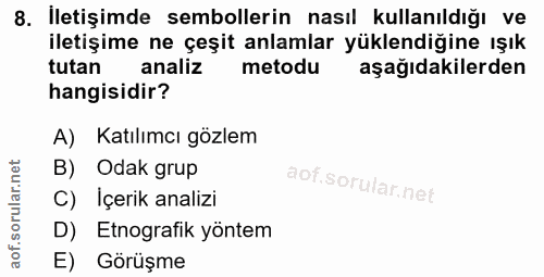 8. soru: İletişimde sembollerin nasıl kullanıldığı ve iletişime ne çeşit anlamlar yüklendiğine ışık tutan analiz metodu aşağıd…