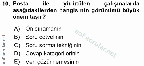 10. soru: Posta ile yürütülen çalışmalarda aşağıdakilerden hangisinin görünümü büyük önem taşır? A) Ön sinamanın B) Soru cetvel…
